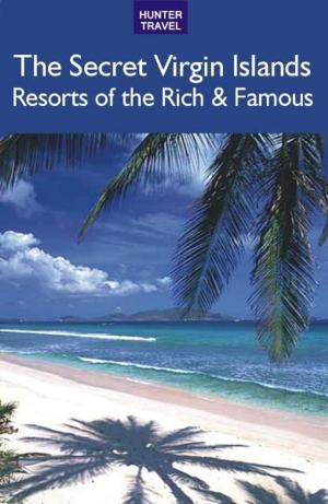 Cover of the book The Secret Virgin Islands: Resorts of the Rich & Famous by Henrik Bekker