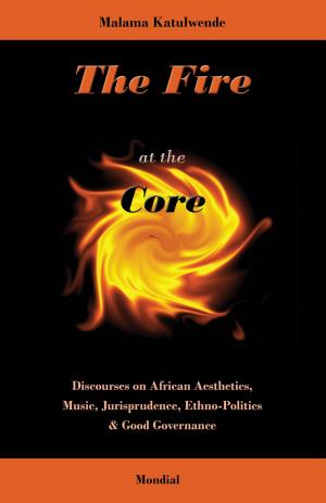 Cover of the book The Fire at the Core. Discourses on African Aesthetics, Music, Jurisprudence, Ethno-Politics & Good Governance by Leslie DuBois