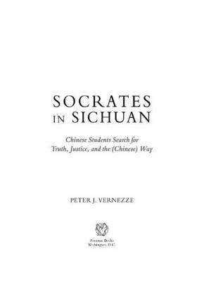 Cover of the book Socrates in Sichuan: Chinese Students Search for Truth, Justice, and the (Chinese) Way by Maj. Gen. Perry M. Smith, USAF (Ret.); Col. Daniel M Gerstein, USA (Ret.)