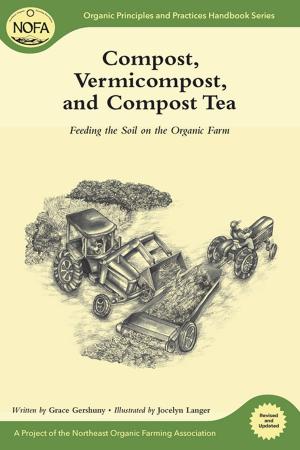 Cover of the book Compost, Vermicompost and Compost Tea by Joseph Smillie, Grace Gershuny