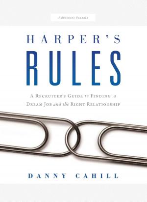 Cover of Harper's Rules: A Recruiter's Guide to Finding a Dream Job and the Right Relationship