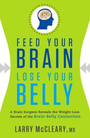 Book cover of Feed Your Brain Lose Your Belly: A Brain Surgeon Reveals the Weight-Loss Secrets of the Brain-Belly Connection