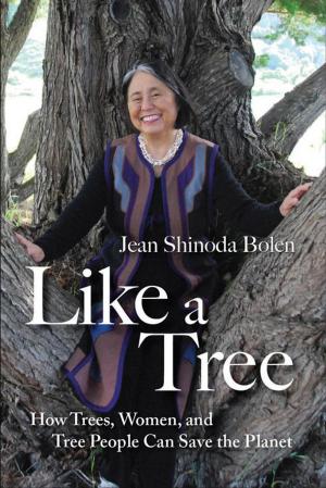 Cover of the book Like a Tree: How Trees Women and Tree People Can Save the Planet by Hozumi Gensho Roshi