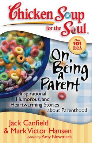 Cover of the book Chicken Soup for the Soul: On Being a Parent by Jack Canfield, Mark Victor Hansen, LeAnn Thieman