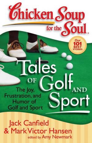 Cover of the book Chicken Soup for the Soul: Tales of Golf and Sport by Jack Canfield, Mark Victor Hansen, Amy Newmark