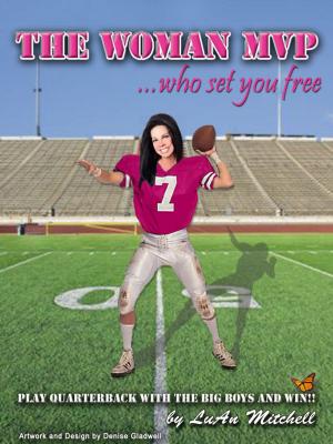 bigCover of the book The Woman MVP who set you FREE: Play Quarterback with the big boys and Win! by 