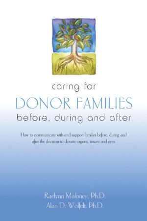 Cover of the book Caring for Donor Families by Kirby J. Duvall, MD, Alan D. Wolfelt, PhD