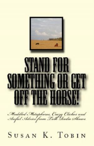 Cover of the book Stand for Something or Get Off the Horse! by Linda Kay Dubose
