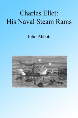Book cover of Charles Ellet and His Naval Steam Rams, Illustrated