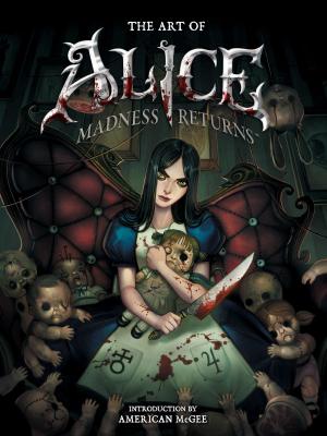 Cover of the book The Art of Alice: Madness Returns by Olivier Aichelbaum, Patrick Gueulle, Bruno Bellamy, Filip Skoda, Ougen