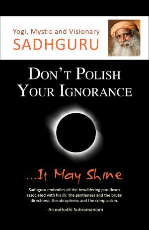 Cover of the book Don't Polish Your Ignorance...It May Shine by Saleh H. Parker