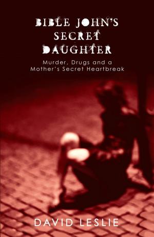Cover of the book Bible John's Secret Daughter by John Collis