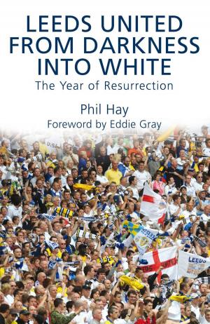 Cover of the book Leeds United - From Darkness into White by Nuala Naughton