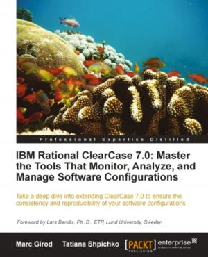 Cover of the book IBM Rational ClearCase 7.0: Master the Tools That Monitor, Analyze, and Manage Software Configurations by Chintan Mehta, Subhash Shah, Pritesh Shah, Prashant Goswami, Dinesh Radadiya