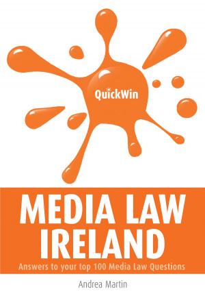 Cover of the book Quick Win Media Law Ireland: Answers to your top 100 Media Law questions by Zahra Khan
