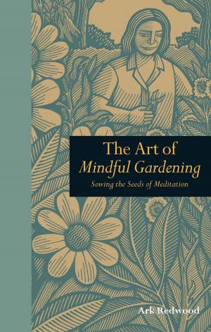 Cover of the book The Art of Mindful Gardening: Sowing the seeds of Meditation by Stella Hyde