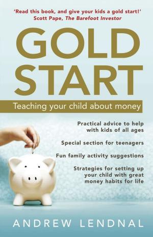 Cover of the book Gold Start: Teaching your child about money by Napoleon Hill, Wallace D. Wattles, Charles F. Haanel, P.T. Barnum, James Allen, Benjamin Franklin, Orison Swett Marden, Henry Thomas Hamblin, William Crosbie Hunter, Henry H. Brown, Russell H. Conwell, William Atkinson, B.F. Austin, Samuel Smiles