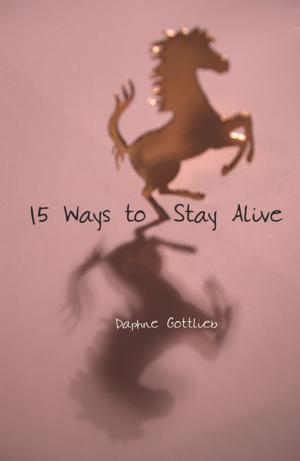 Cover of the book 15 Ways to Stay Alive by Justin Chin
