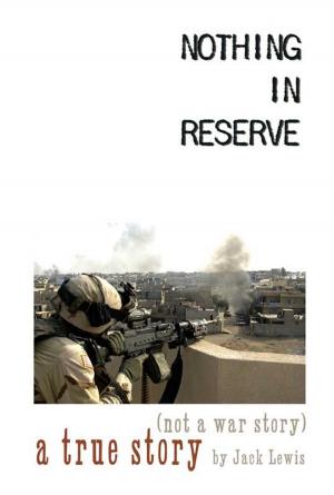 Cover of Nothing In Reserve: true stories, not war stories