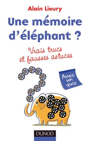 Cover of the book Une mémoire d'éléphant ? vrais trucs et fausses astuces by Pierre Mongin, Luis Garcia