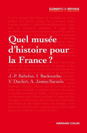 Cover of the book Quel musée d'histoire pour la France ? by Thomas Snégaroff