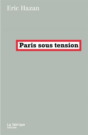 Cover of the book Paris sous tension by Slavoj Žižek, Kristin Ross, Jacques Rancière, Giorgio Agamben, Jean-Luc Nancy, Wendy Brown, Daniel Bensaïd, Alain Badiou