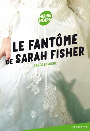 Cover of the book Le fantôme de Sarah Fisher by Laurence Schaack, Françoise de Guibert
