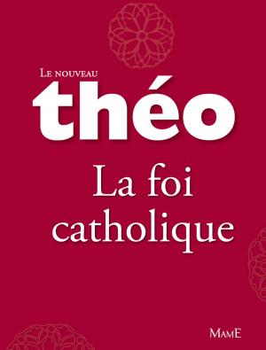 Book cover of Le nouveau Théo - Livre 4 - La foi catholique