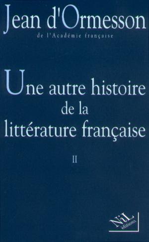 Cover of the book Une Autre histoire de la littérature - Tome 2 by Jacques JULLIARD, Jean d' ORMESSON