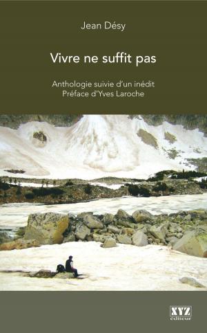 Cover of the book Vivre ne suffit pas by Marie-Christine Lambert-Perreault, Jérôme-Olivier Allard, Elaine Després, Simon Harel, Collectif