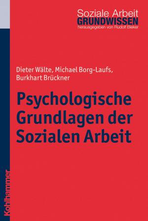 Cover of the book Psychologische Grundlagen der Sozialen Arbeit by Denise Kästner, Jeanett Radisch, Jörn Moock, Wulf Rössler, Jörn Moock, Kirsten Kopke, Wulf Rössler, Wolfram Kawohl, Christian Koch, Dorothea Büchtemann