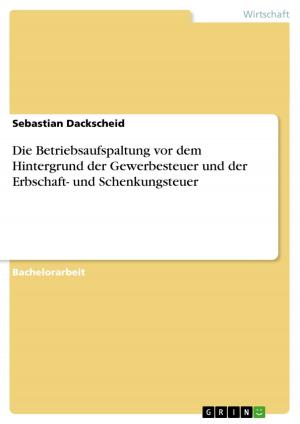 Cover of the book Die Betriebsaufspaltung vor dem Hintergrund der Gewerbesteuer und der Erbschaft- und Schenkungsteuer by Anastasia Sherstneva