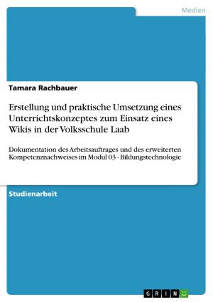 Cover of the book Erstellung und praktische Umsetzung eines Unterrichtskonzeptes zum Einsatz eines Wikis in der Volksschule Laab by Stefan Schrader