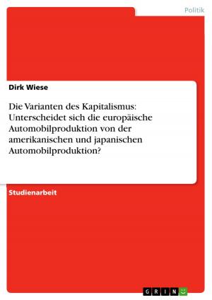 Cover of the book Die Varianten des Kapitalismus: Unterscheidet sich die europäische Automobilproduktion von der amerikanischen und japanischen Automobilproduktion? by Joana Gasper