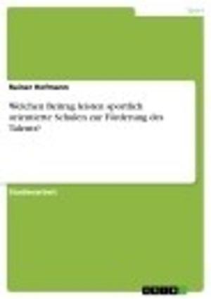 Cover of the book Welchen Beitrag leisten sportlich orientierte Schulen zur Förderung des Talents? by Matthias Kerner
