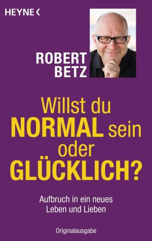 Cover of the book Willst du normal sein oder glücklich? by Caroline Myss