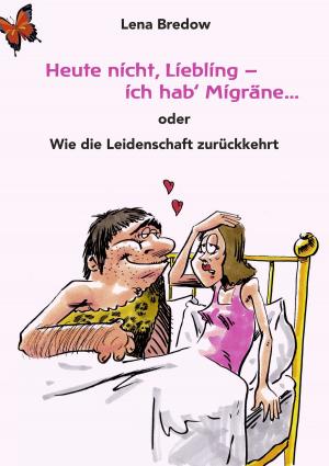 Cover of the book Heute nicht, Liebling - ich hab' Migräne by Caroline Régnard-Mayer