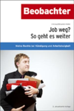 Cover of the book Job weg? So geht es weiter by Walte Noser / Daniel Rosch