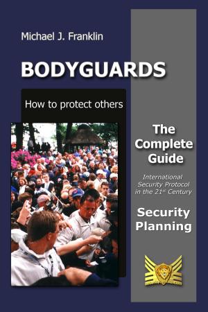 Cover of the book Bodyguards: How to Protect Others - Security Planning by Ernie Dainow