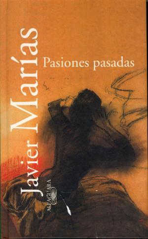 Cover of the book Pasiones pasadas by Javier Marías