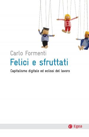 Cover of the book Felici e sfruttati by Gloria Origgi, Giulia Piredda