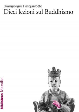 Cover of the book Dieci lezioni sul buddhismo by Domenico Cacopardo