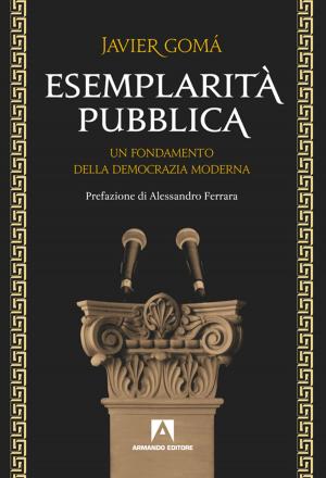Cover of the book Esemplarità pubblica. Un fondamento della democrazia moderna by Giovanni Braidi