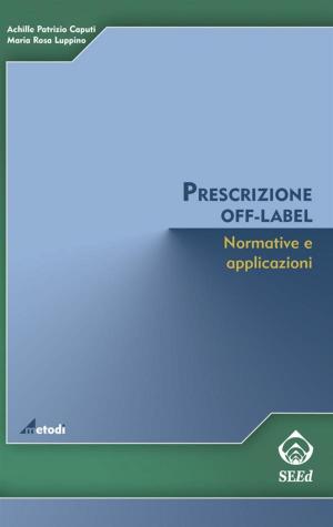 Cover of the book Prescrizione off-label. Normative e applicazioni by Suzanne M. Miller
