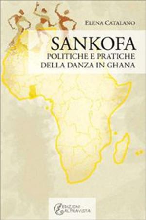 Cover of the book Sankofa. Politiche e pratiche della danza in Ghana by Mauro Van Aken
