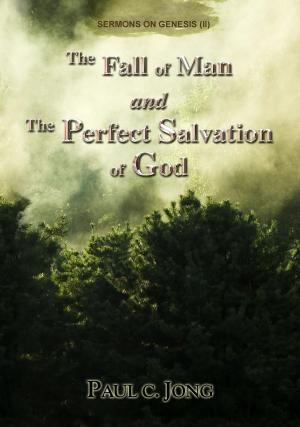 bigCover of the book The Fall of Man and the Perfect Salvation of God - Sermons on Genesis(II) by 