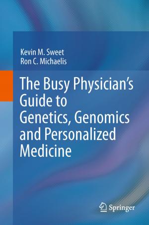 Cover of the book The Busy Physician’s Guide To Genetics, Genomics and Personalized Medicine by Hans Radder