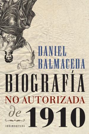 Cover of the book Biografía no autorizada de 1910 by Tomás Abraham