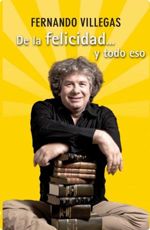 Cover of the book De la Felicidad y todo eso by Raúl Zurita