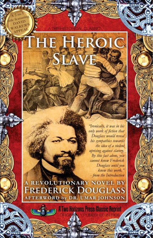 Cover of the book The Heroic Slave by Frederick Douglass, David Walker, Dr.  Sujan Dass, Two Horizons Press
